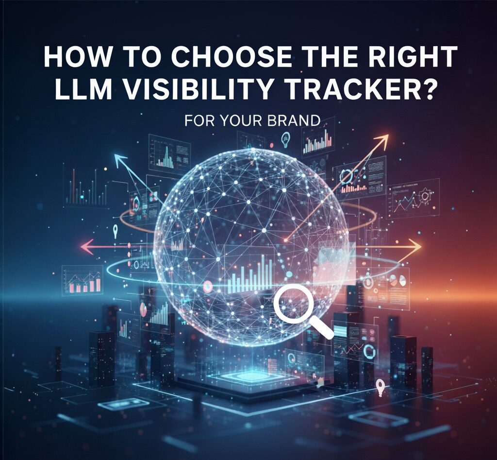 How to Choose the Right LLM Visibility Tracker for Your Brand